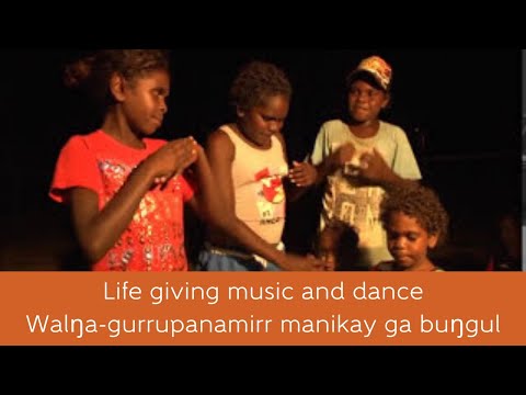 Life-giving music and dance: Walŋa-gurrupanamirr manikay ga buŋgul