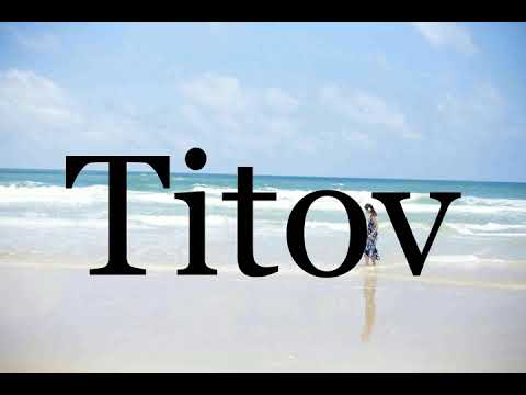 How To Pronounce Titov🌈🌈🌈🌈🌈🌈Pronunciation Of Titov