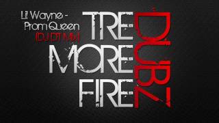 Lil Wayne - Prom Queen (DJ DT TreMoreFire Dubz)