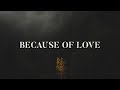 Because of Love