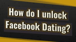 How do I unlock Facebook Dating?