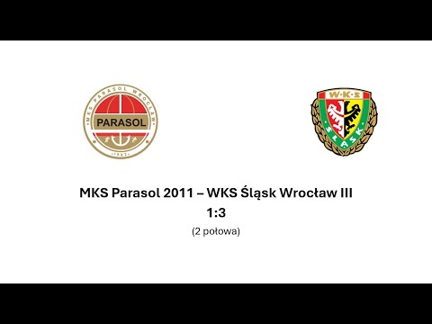 MKS Parasol 2011 - WKS Śląsk Wrocław III 1:3 (2 połowa)
