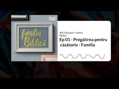 Ep 01 - Pregătirea pentru căsătorie - Familia | RVE Timișoara - Familia Biblică