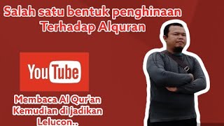Download lagu Meniru bacaan dan Lantunan Al Qur'an di jadikan lelucon adalah bentuk pelecehan terhadap Al quran mp3