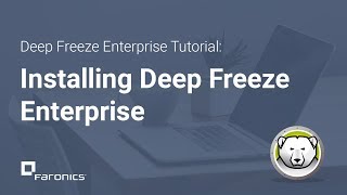 Deep Freeze Enterprise Tutorials: How to Install Deep Freeze Enterprise