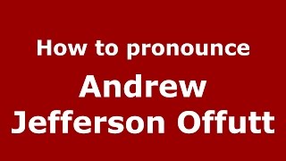 How to pronounce Andrew Jefferson Offutt