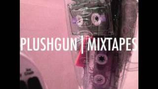 Plushgun - "Mixtapes"