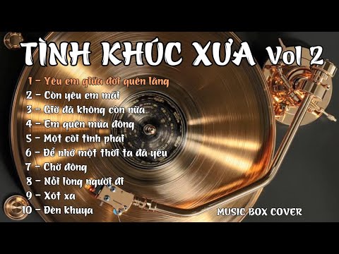TÌNH KHÚC XƯA vol 2 - Những ca khúc đi cùng năm tháng - Cover : MUSIC BOX COVER