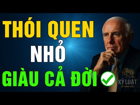 SỨC MẠNH NGẦM CỦA THÓI QUEN NHỎ BIẾN BẠN THÀNH ĐẠI GIA | JIM ROHN - KLĐTC