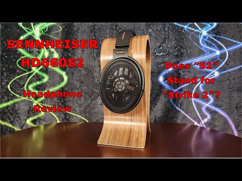 Sennheiser HD660S2 Headphone Review - Does S2 Stand for Strike 2?