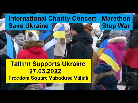 Tallinn Supports Ukraine. International Charity Concert - Marathon Save Ukraine. Stop War.