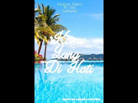 Hardyan Destro & Ye Chal - Kamu Yang Di Hati (Feat. Catherine)