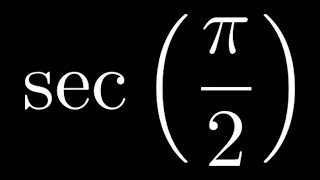 Compute sec(pi/2)