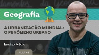 A urbanização mundial: o fenômeno urbano - Geografia - Ensino Médio