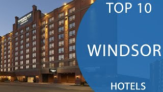 Top 10 Best Hotels to Visit in Windsor, Ontario | Canada - English