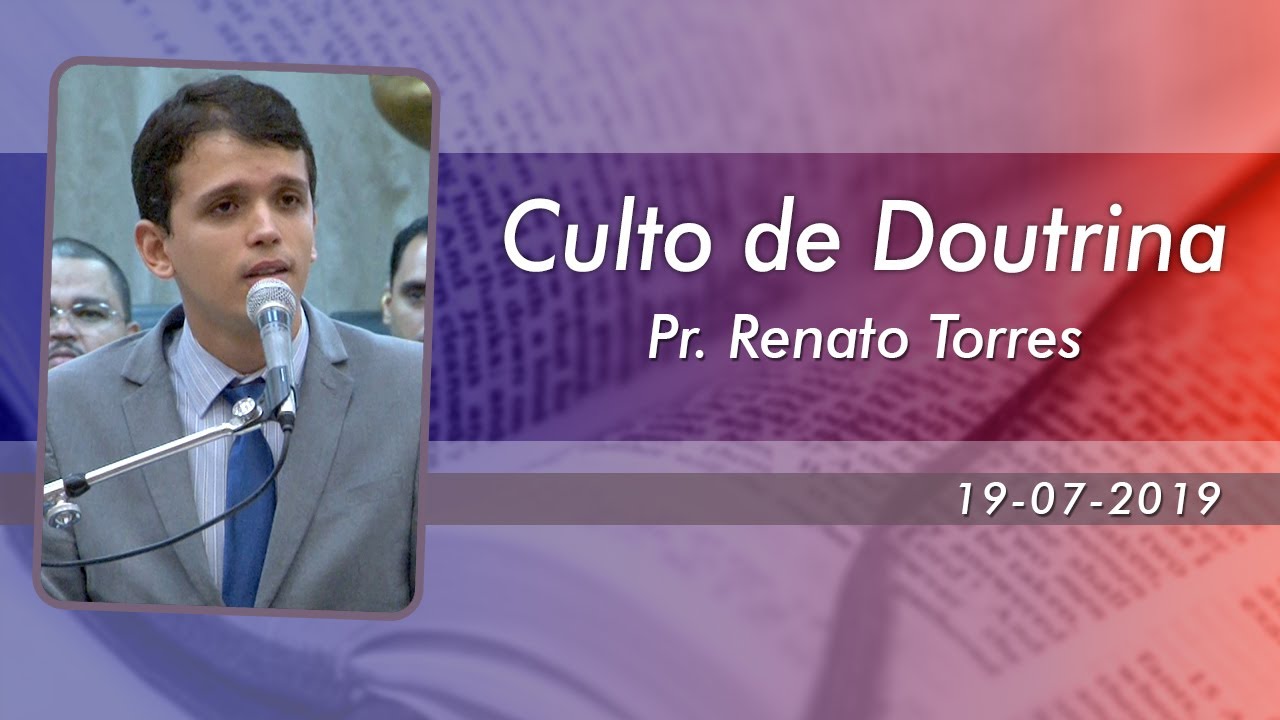 Pr. Renato Torres - Doutrina - Templo Central - Ieadalpe - 19/07/2019