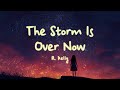 R Kelly The Storm Is Over Now Lyrics