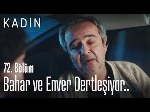 Bahar ve Enver dertleşiyor.. - Kadın 72. Bölüm
