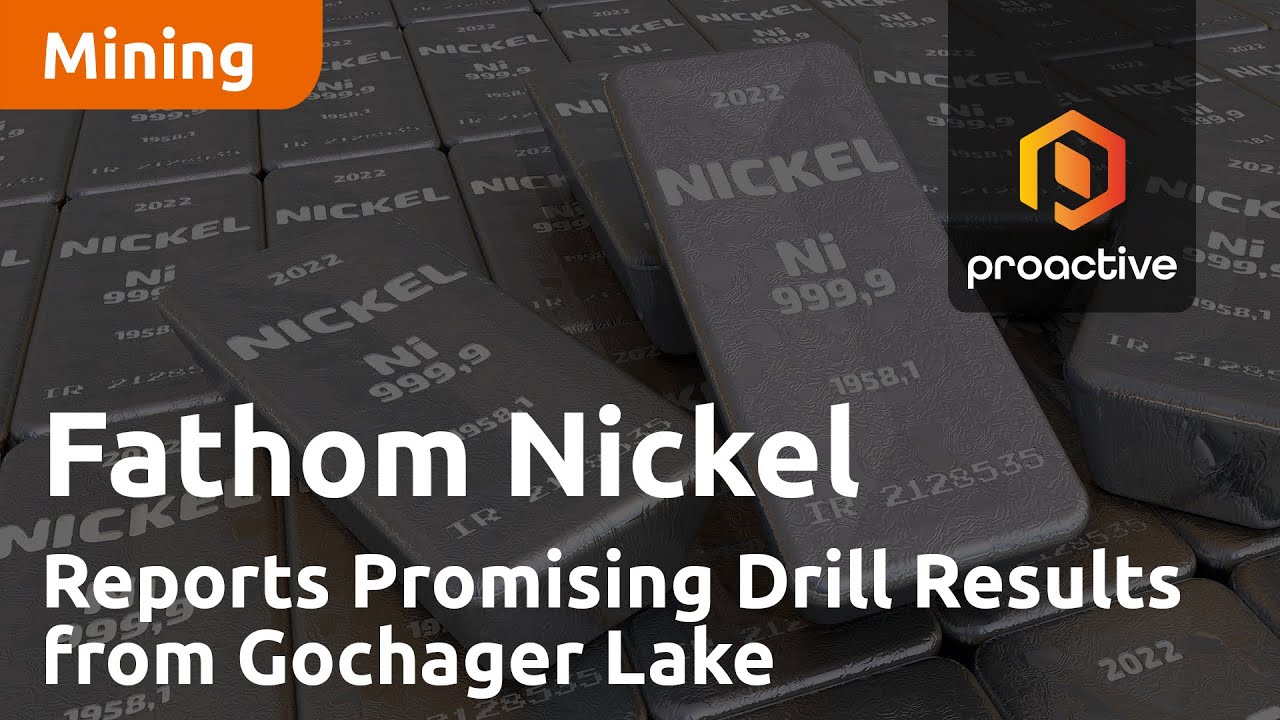 Fathom Nickel Reports Promising Drill Results from Gochager Lake Project