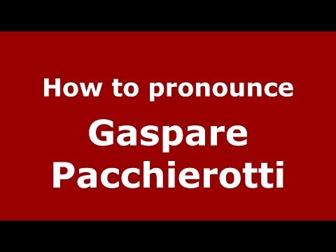 How to pronounce Gaspare Pacchierotti (Italian/Italy) - PronounceNames.com