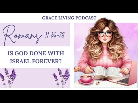 Is God Done with Israel Forever? | Romans 11:28-36