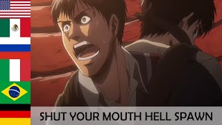 &quot;SHUT YOUR MOUTH HELL SPAWN, I&#39;LL KILL YOU!! &quot;  in 7 languages ● Attack On Titan