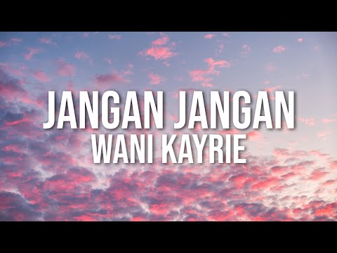 Wani Kayrie - Jangan Jangan (Official Lyric Video)
