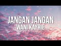 Wani Kayrie - Jangan Jangan (Official Lyric Video)