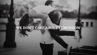 WE DONT CARE ABOUT TOMORROW WHATSAPP STATUS