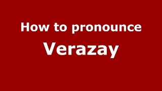 How to pronounce Verazay