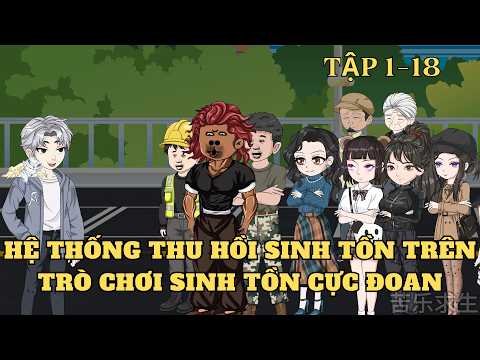 Tập 1-18 | Hệ Thống Thu Hồi Sinh Tồn Trên Trò Chơi Sinh Tồn Cực Đoan | Cây VietSub