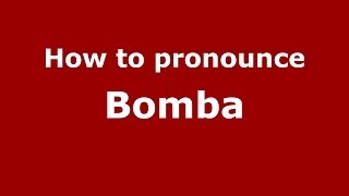 How to pronounce Bomba
