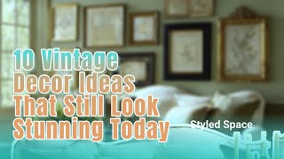 Elegant Vintage Home Decor Ideas 2025 That Still Look Chic and Timeless Today
