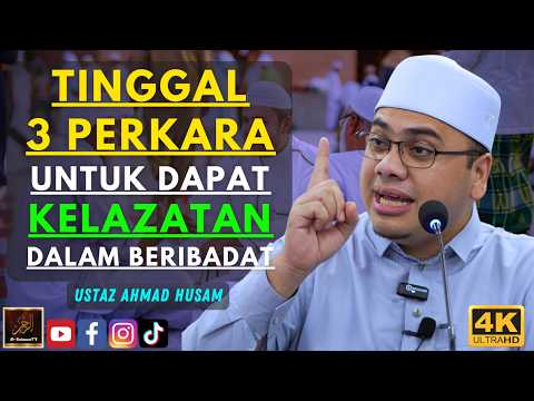 Ustaz Ahmad Husam - TINGGAL 3 PERKARA UNTUK DAPAT KELAZATAN DALAM BERIBADAT