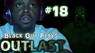 Black Guy Plays Outlast -  Part 18 - Outlast PS4 Gameplay Walkthrough