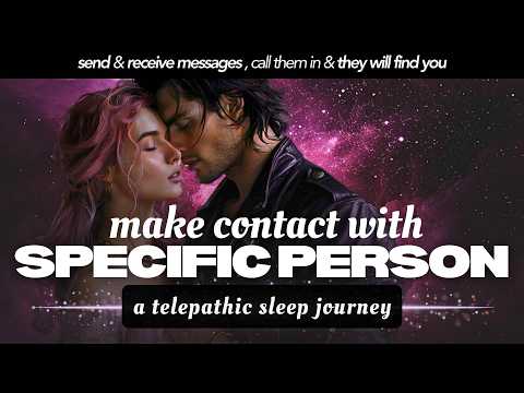 MAKE CONTACT With SPECIFIC PERSON 💞 Telepathic Sleep Journey: Guided Meditation & Love Affirmations
