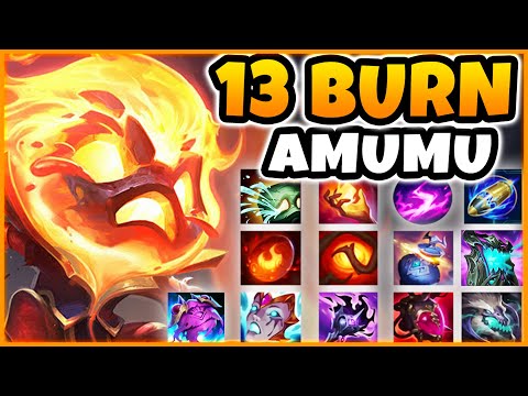 Amumu but I literally have EVERY Burn in the game... (13 BURN AMUMU)