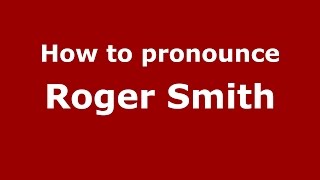 How to pronounce Roger Smith