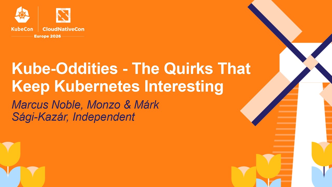 Kube-Oddities - The Quirks That Keep Kubernetes Interesting - Marcus Noble & Márk Sági-Kazár