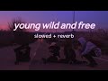 Young Wild And Free Slowed Reverb With Lyrics