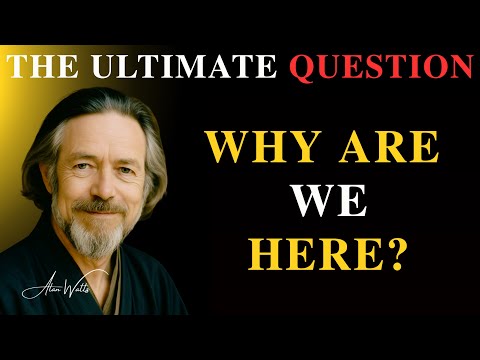 Why Are We Here? | Alan Watts Explains the Ultimate Meaning of Life