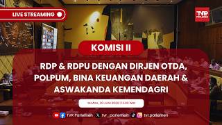 KOMISI II DPR RI RDP & RDPU DENGAN DIRJEN OTDA, POLPUM, BINA KEUANGAN DAERAH & ASWAKANDA KEMENDAGRI