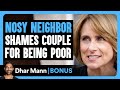 NOSY NEIGHBOR Shames Couple For Being POOR Dhar Mann Bonus