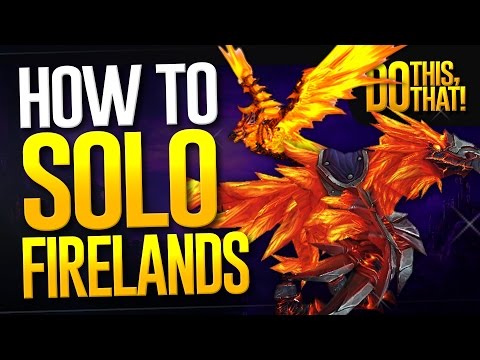 How to solo Firelands! - DO THIS, DO THAT!