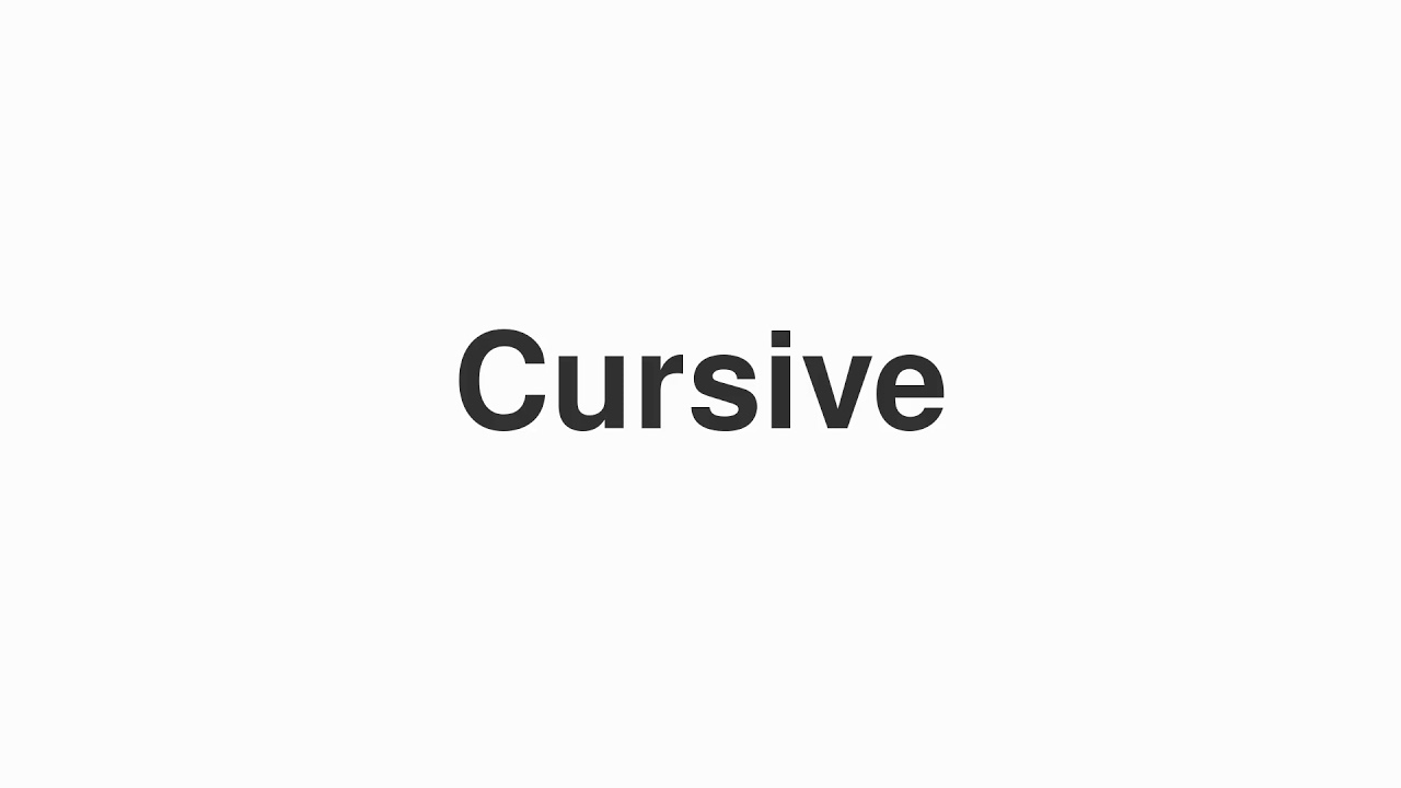 How to Pronounce Cursive