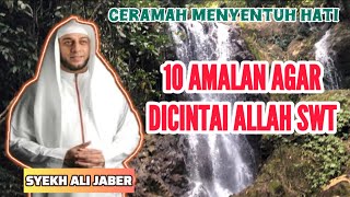 Download lagu 10 AMALAN AGAR DICINTAI ALLAH SWT Ceramah SYEKH ALI JABER mp3