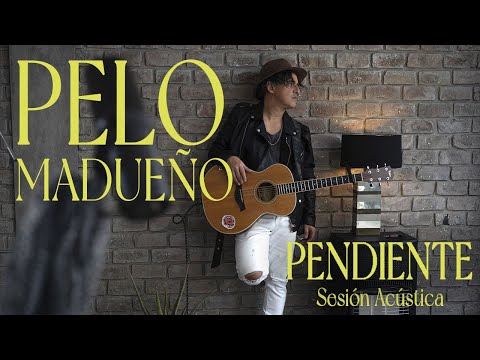 Pelo Madueño - Pendiente (Sesión acústica)