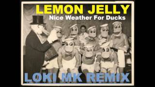 Lemon Jelly - Nice Weather For Ducks (Loki MK Remix)