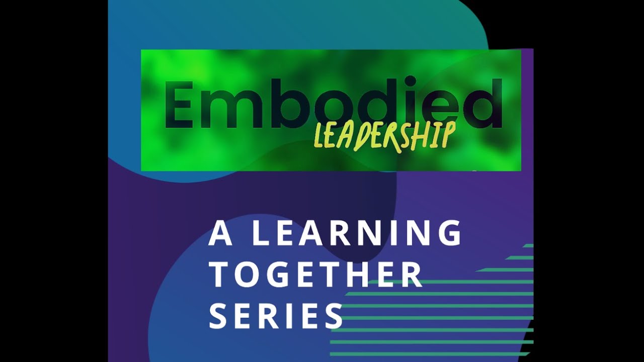Introduction: Embodied Leadership - A Learning Together Series