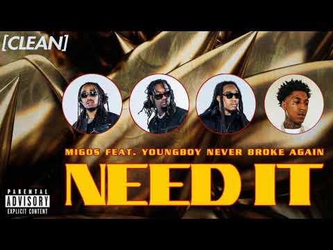 [CLEAN] Migos - Need It (feat. YoungBoy Never Broke Again)